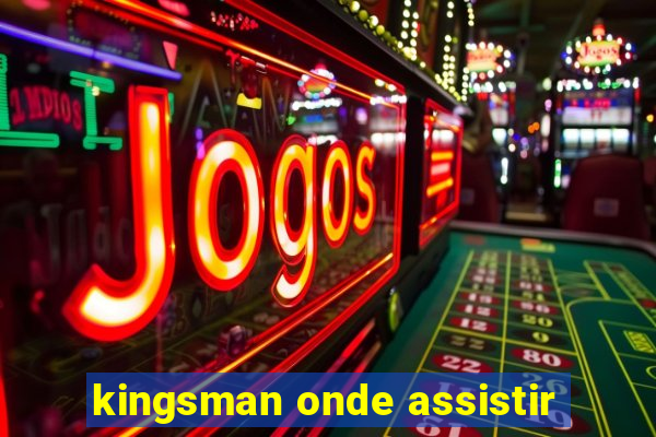 kingsman onde assistir